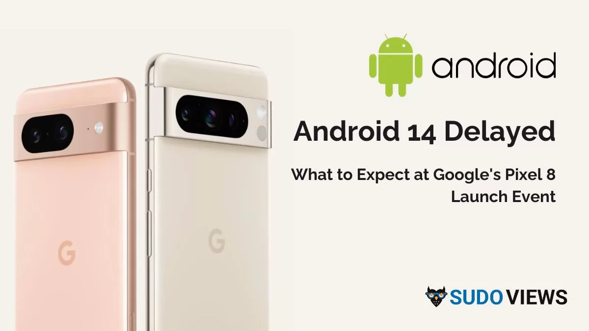 Android 14 Delayed: What to Expect at Google's Pixel 8 Launch Event Android 14 | Google's Pixel 8