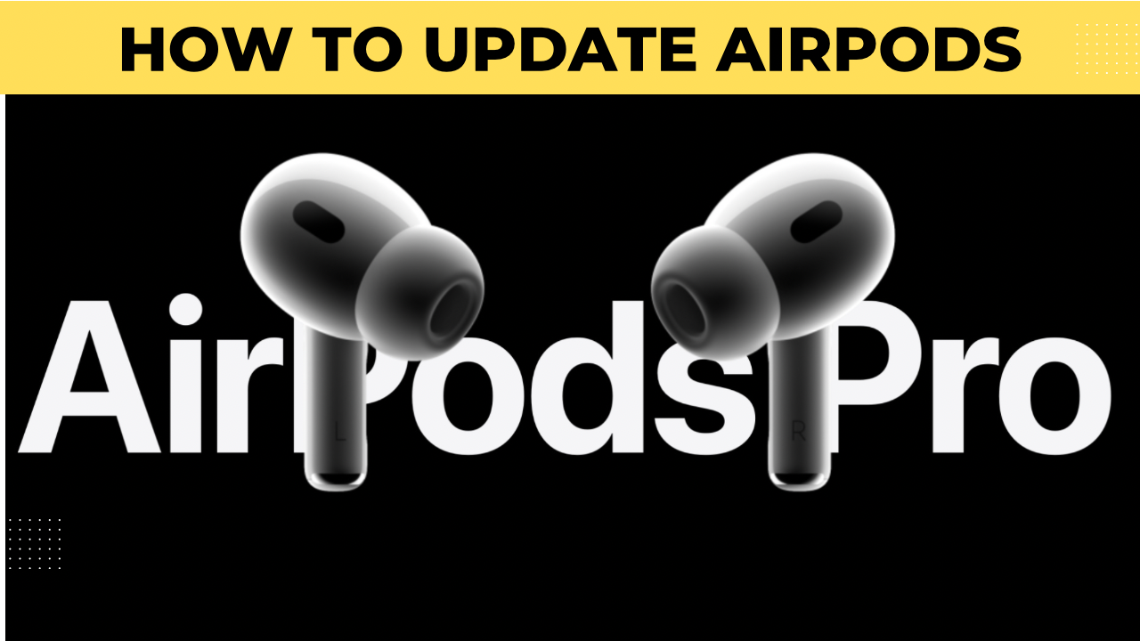 How to Update AirPods | AirPods Pro : A Step-by-Step Guide How to update AirPods