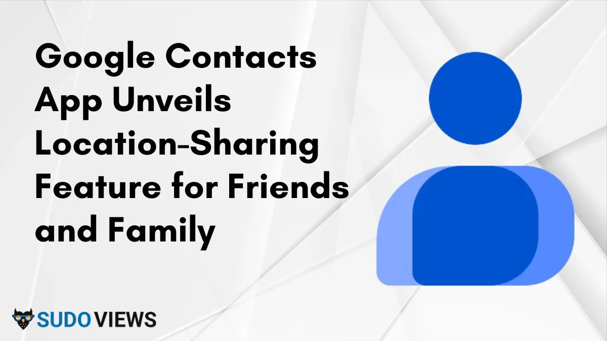 Google Contacts App Unveils Location-Sharing Feature for Friends and Family Location Feature, Google Location Sharing, GPS Sharing, Location Tracking, Map Sharing, Google GPS Feature, Friends Location, Geo-sharing Feature, Location Services, Real-time Location, Location Privacy, Share My Location, Location-Based Services, Mobile Location Sharing, Live Location Sharing, GPS Tracking, Map Collaboration, Location Awareness, Geo-location Sharing, Proximity Tracking, Mobile GPS Features, Social Location Sharing, Real-time GPS Sharing, Location Data Management, Personal Location Sharing, Location Sharing App, Enhanced Location Features, Location Sharing Security